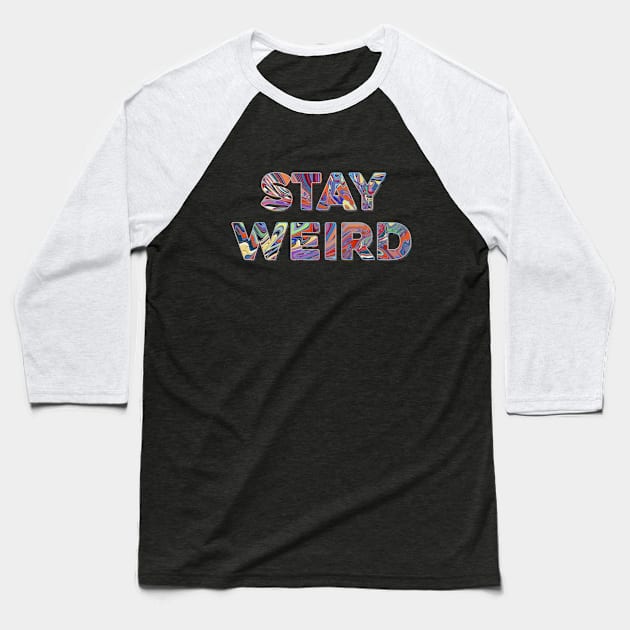 Stay weird Baseball T-Shirt by DaveDanchuk